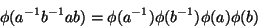 \begin{displaymath}\phi(a^{-1}b^{-1}ab) =
\phi(a^{-1})\phi(b^{-1})\phi(a)\phi(b) \end{displaymath}